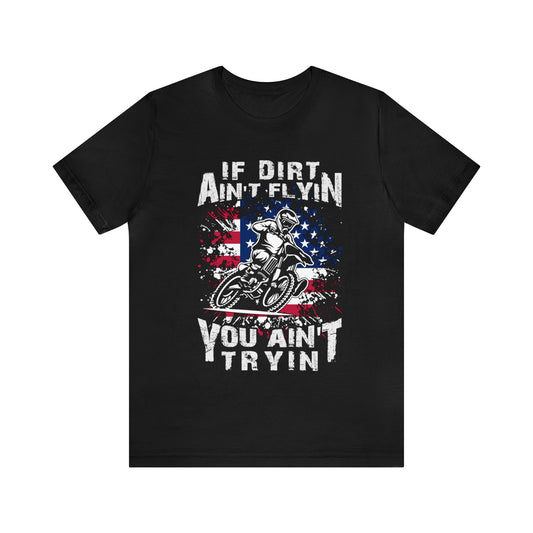 If Dirt Ain't Flyin T-Shirt